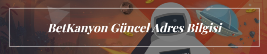 Betkanyon Güncel Adres Bilgisi